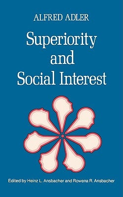 Superiority and Social Interest: A Collection of Later Writings by Adler, Alfred