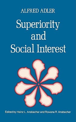 Superiority and Social Interest: A Collection of Later Writings by Adler, Alfred