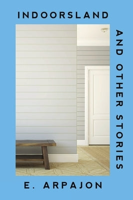 Indoorsland And Other Stories by Arpajon, E.