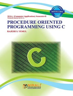 Procedure Oriented Programming Using C by Yemul, Rajesh S.
