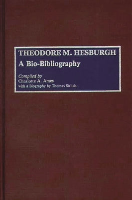 Theodore M. Hesburgh: A Bio-Bibliography by Ames, Charlotte