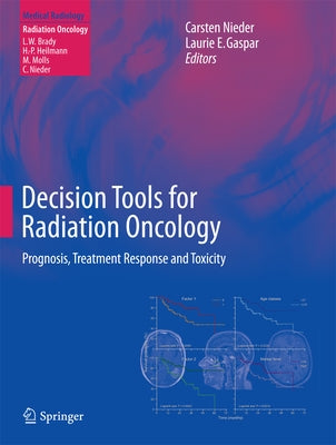 Decision Tools for Radiation Oncology: Prognosis, Treatment Response and Toxicity by Nieder, Carsten