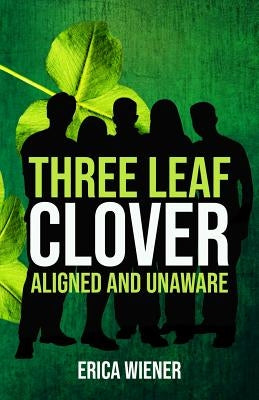 Three Leaf Clover: Aligned and Unaware by Wiener, Erica