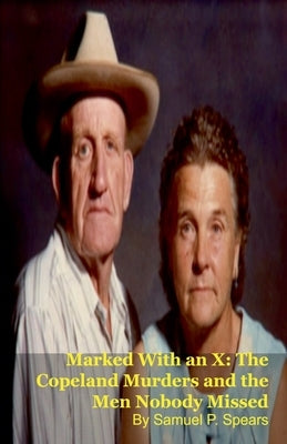 Marked With an X: The Copeland Murders and the Men Nobody Missed by Spears, Samuel P.