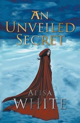 An Unveiled Secret by White, Alisa