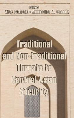 Traditional and Non-Traditional Security Threats to Central Asian Security by Patnaik, Ajay