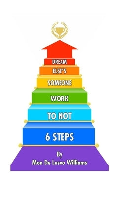 Six steps to NOT WORK someone else's dream by Williams, Mon de Leseo