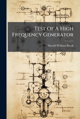 Test Of A High Frequency Generator by Brock, Harold William