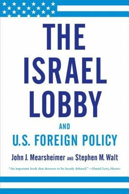 The Israel Lobby and U.S. Foreign Policy by Mearsheimer, John J.