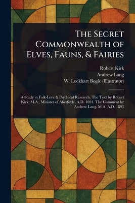 The Secret Commonwealth of Elves, Fauns, & Fairies by Kirk, Robert