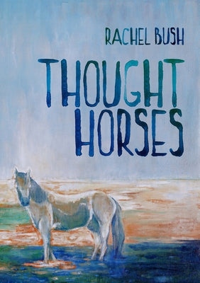Thought Horses by Bush, Rachel