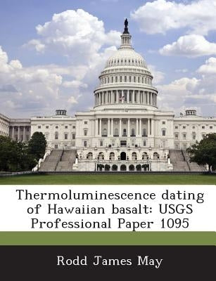 Thermoluminescence dating of Hawaiian basalt: USGS Professional Paper 1095 by May, Rodd James