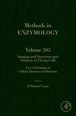 Imaging and Spectroscopic Analysis of Living Cells: Live Cell Imaging of Cellular Elements and Functions Volume 505 by Conn, P. Michael
