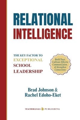 Relational Intelligence: The Key Factor to Exceptional School Leadership by Johnson, Brad