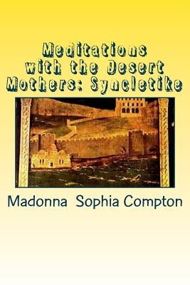 Meditations with the Desert Mothers: Syncletike by Compton, Madonna Sophia
