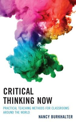 Critical Thinking Now: Practical Teaching Methods for Classrooms Around the World by Burkhalter, Nancy