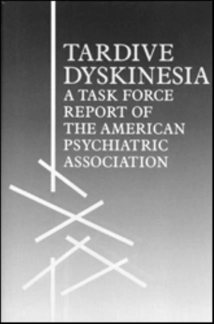 Tardive Dyskinesia: A Task Force Report of the American Psychiatric Association by American Psychiatric Association