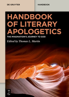Handbook of Literary Apologetics: The Imagination's Journey to God by Martin, Thomas L.
