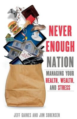 Never Enough Nation: Managing your Health, Wealth, and Stress by Sorensen, Jim