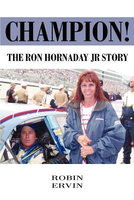 Champion!: The Ron Hornaday Jr Story by Ervin, Robin