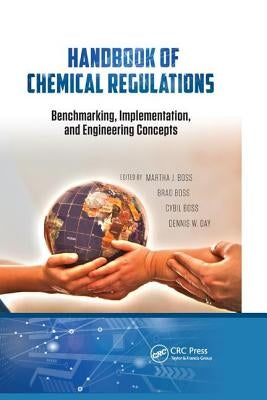 Handbook of Chemical Regulations: Benchmarking, Implementation, and Engineering Concepts by Boss, Martha J.