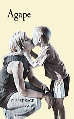 Agape: An insufferably beautiful story of a mother's love. by Claret Sage
