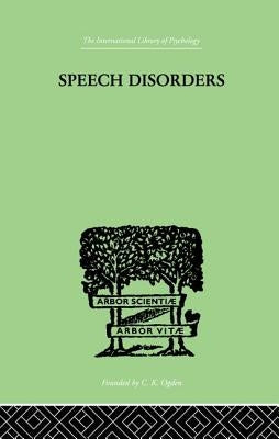 Speech Disorders: A Psychological Study of the Various Defects of Speech by Stinchfield Sara M.