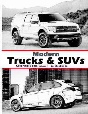 Modern Trucks & SUVs: A Coloring Book of Trucks & Sport Utility Vehicles of today. by In, Chantim