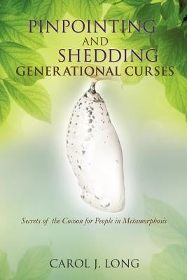 Pinpointing and Shedding Generational Curses by Long, Carol J.