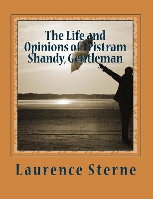 The Life and Opinions of Tristram Shandy, Gentleman by Sterne, Laurence