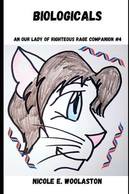 Biologicals: An Our Lady of Righteous Rage Story by Woolaston, Nicole E.