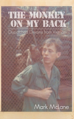 The Monkey on my Back: Dispatches from the Vietnam Trenches by McLane, Mark D.