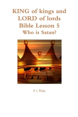 KING of kings and LORD of lords Bible Lesson 5 by Rich, K. L.
