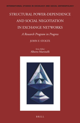 Structural Power-Dependence and Social Negotiation in Exchange Networks: A Research Program in Progress by Stolte, John