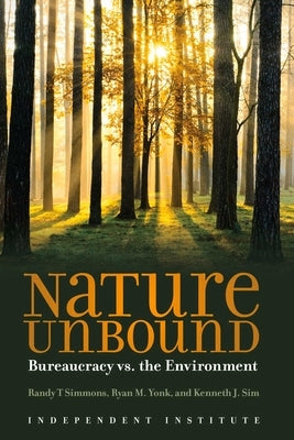 Nature Unbound: Bureaucracy vs. the Environment by Simmons, Randy T.