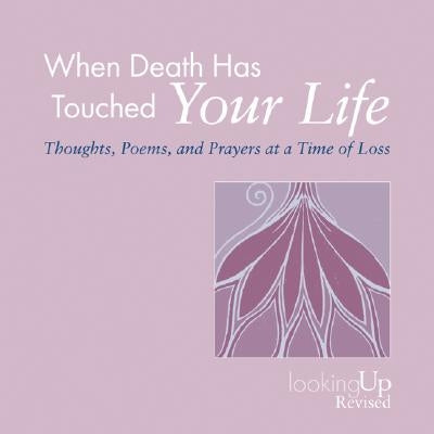 When Death Has Touched Your Life: Thoughts, Poems, and Prayers at a Time of Loss by Biegert, John E.
