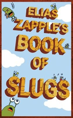 Elias Zapple's Book of Slugs by Zapple, Elias