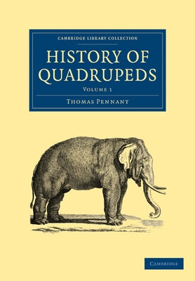 History of Quadrupeds: Volume 1 by Pennant, Thomas