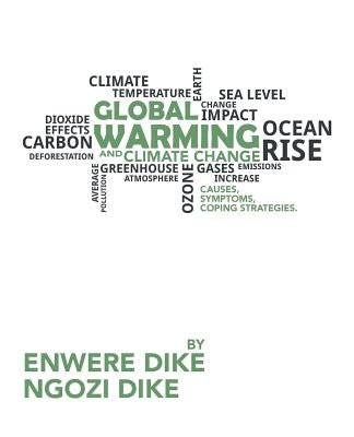 Global Warming and Climate Change: Causes, Symptoms, Coping Strategies. by Dike, Enwere