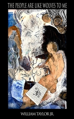 The People Are Like Wolves to Me by Taylor, William