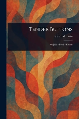 Tender Buttons by Stein, Gertrude