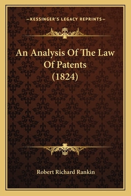 An Analysis Of The Law Of Patents (1824) by Rankin, Robert Richard