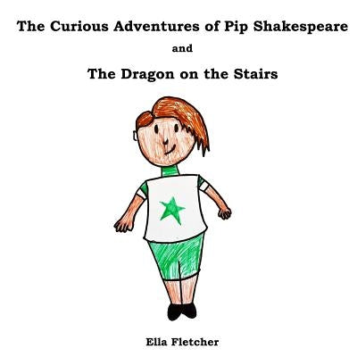 The Curious Adventures of Pip Shakespeare: The Dragon on the Stairs by Onions, Lucy