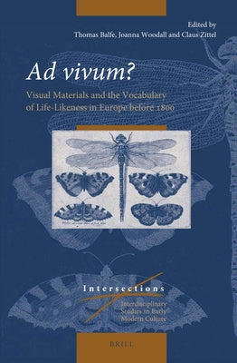 AD Vivum?: Visual Materials and the Vocabulary of Life-Likeness in Europe Before 1800 by Balfe, Thomas