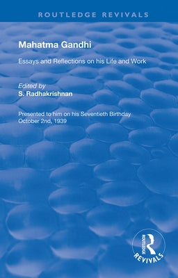 Mahatma Gandhi: Essays and Reflections on his Life and Work by Radhakrishnan, S.