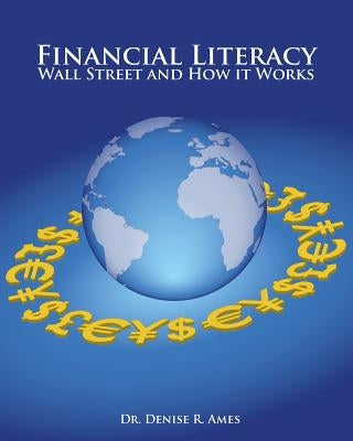 Financial Literacy: Wall Street and How it Works by Ames, Denise R.