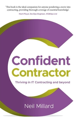 Confident Contractor: Thriving in It Contracting and Beyond by Millard, Neil