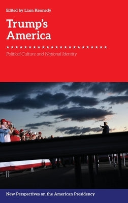 Trump's America: Political Culture and National Identity by Kennedy, Liam