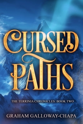 Cursed Paths: The Terrinia Chronicles: Book Two by Galloway-Chapa, Graham