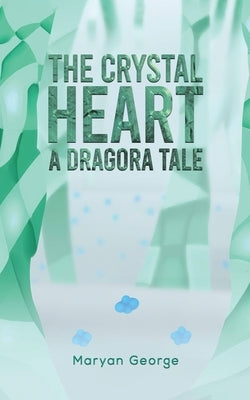 The Crystal Heart - A Dragora Tale by George, Maryan